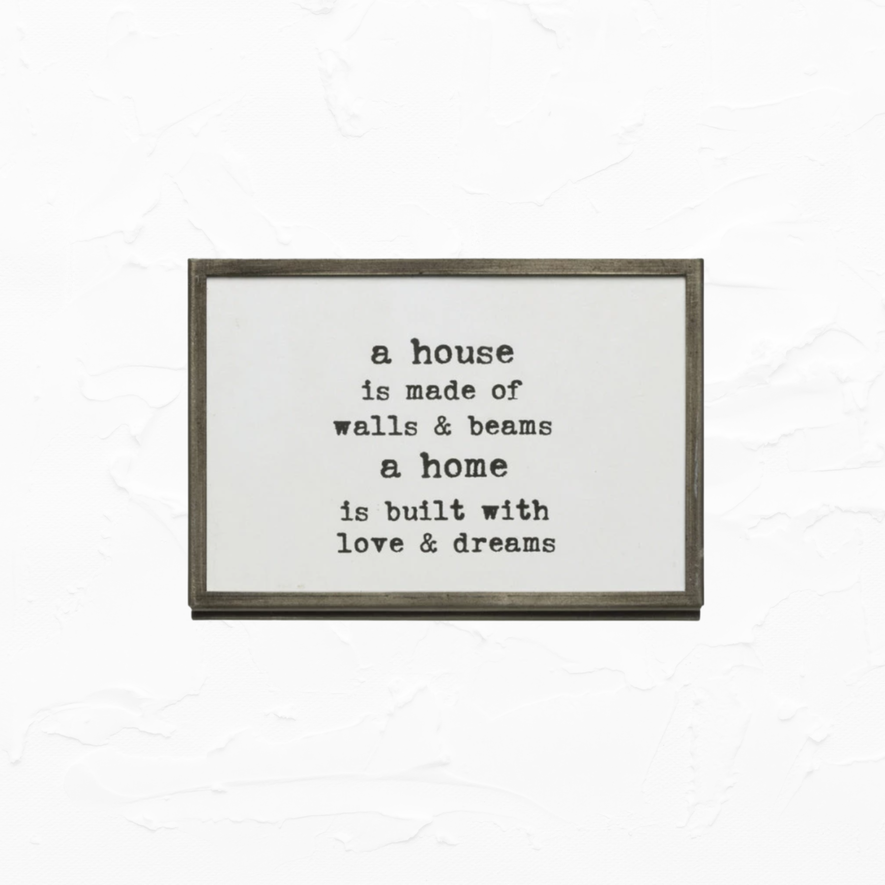 Framed Quote - A HOUSE IS MADE OF WALLS AND BEAMS A HOME IS BUILT WITH LOVE AND DREAMS