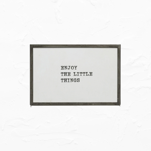 Framed Quote - ENJOY THE LITTLE THINGS
