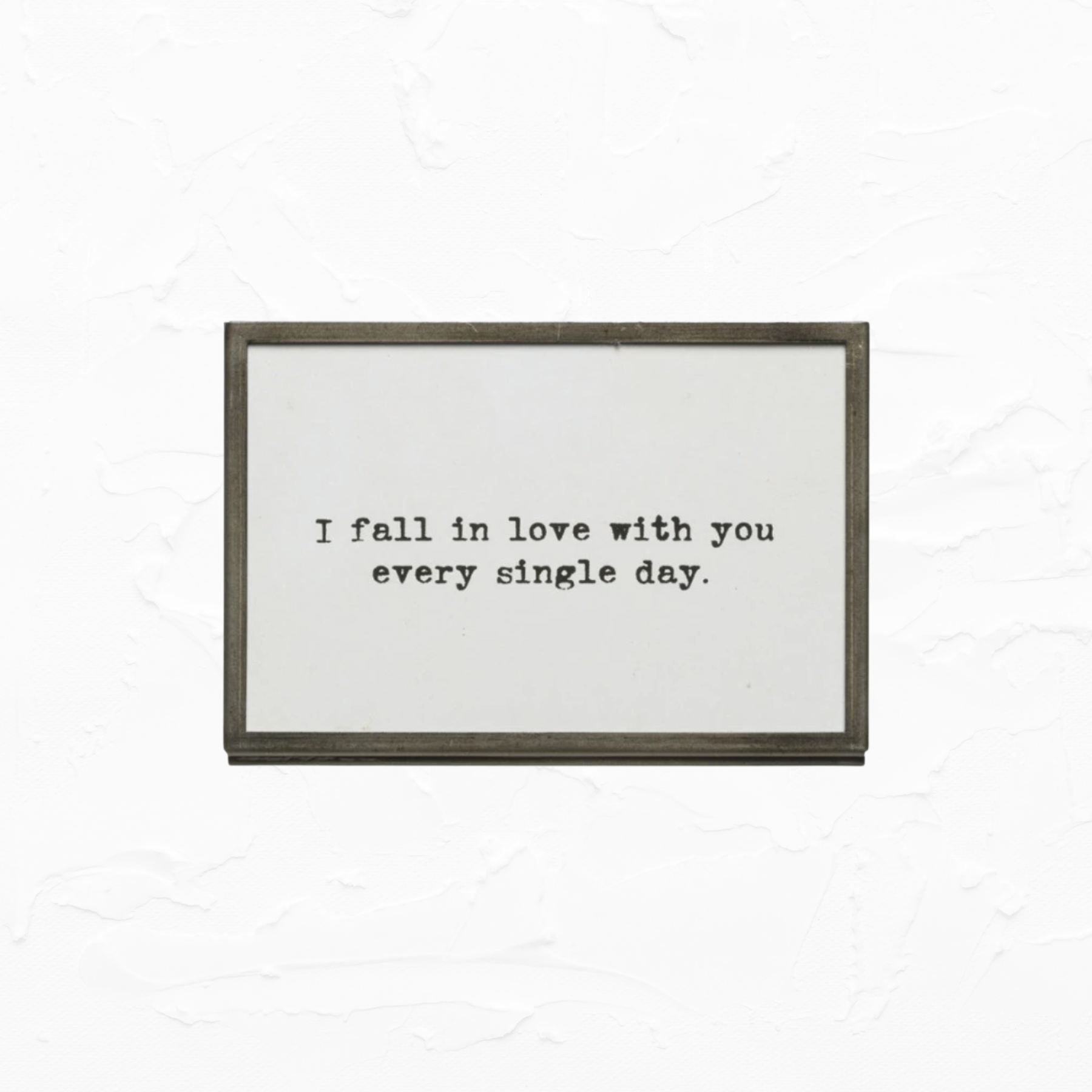 Framed Quote - I FALL IN LOVE WITH YOU EVERY SINGLE DAY